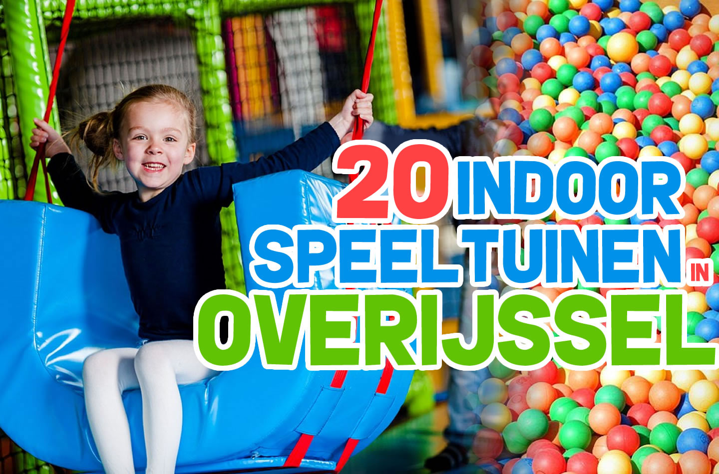 pakket Onderhoudbaar knal Binnenspeeltuinen in Overijssel: 20 indoor speeltuinen! | LetsGoDigital